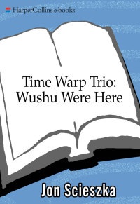Cover image: Time Warp Trio: Wushu Were Here 9780062005748