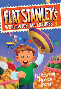 Cover image: Flat Stanley's Worldwide Adventures #5: The Amazing Mexican Secret 9780061429989