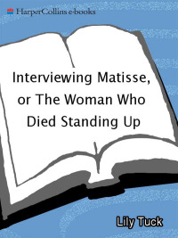 صورة الغلاف: Interviewing Matisse, or The Woman Who Died Standing Up 9780060832841