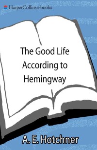 Imagen de portada: The Good Life According to Hemingway 9780062042668