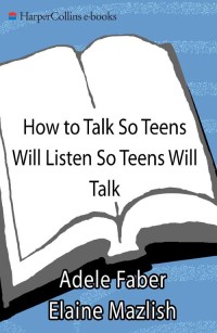 Cover image: How to Talk So Teens Will Listen and Listen So Teens Will Talk 9780060741266