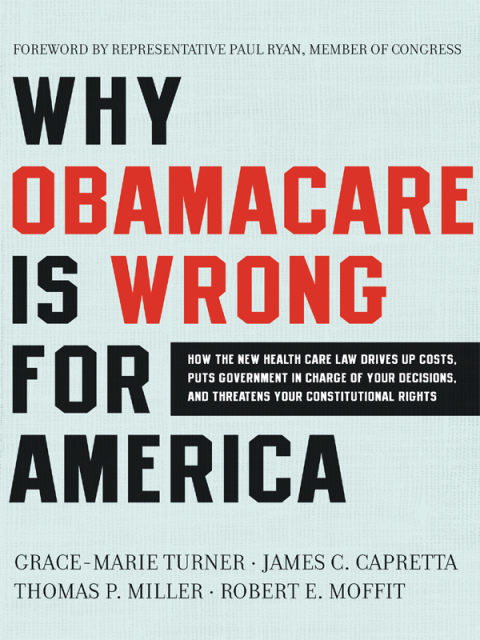 Why Obamacare Is Wrong for America: How the New Health Care Law Drives Up Costs, Puts Government in Charge of Your Decisions, and Threatens Your Constitutional Rights - FULL INSTANT DOWNLOAD | PDF DOCX EPUB
