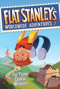 Cover image: Flat Stanley's Worldwide Adventures #7: The Flying Chinese Wonders 9780061430022