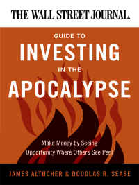 Cover image: The Wall Street Journal Guide to Investing in the Apocalypse 9780062001320