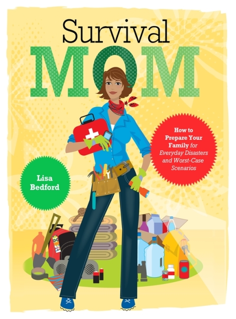 Survival Mom: How to Prepare Your Family for Everyday Disasters and Worst-Case Scenarios - FULL INSTANT DOWNLOAD | PDF DOCX EPUB