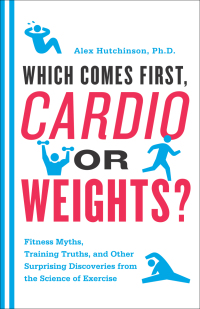 Cover image: Which Comes First, Cardio or Weights? 9780062007537