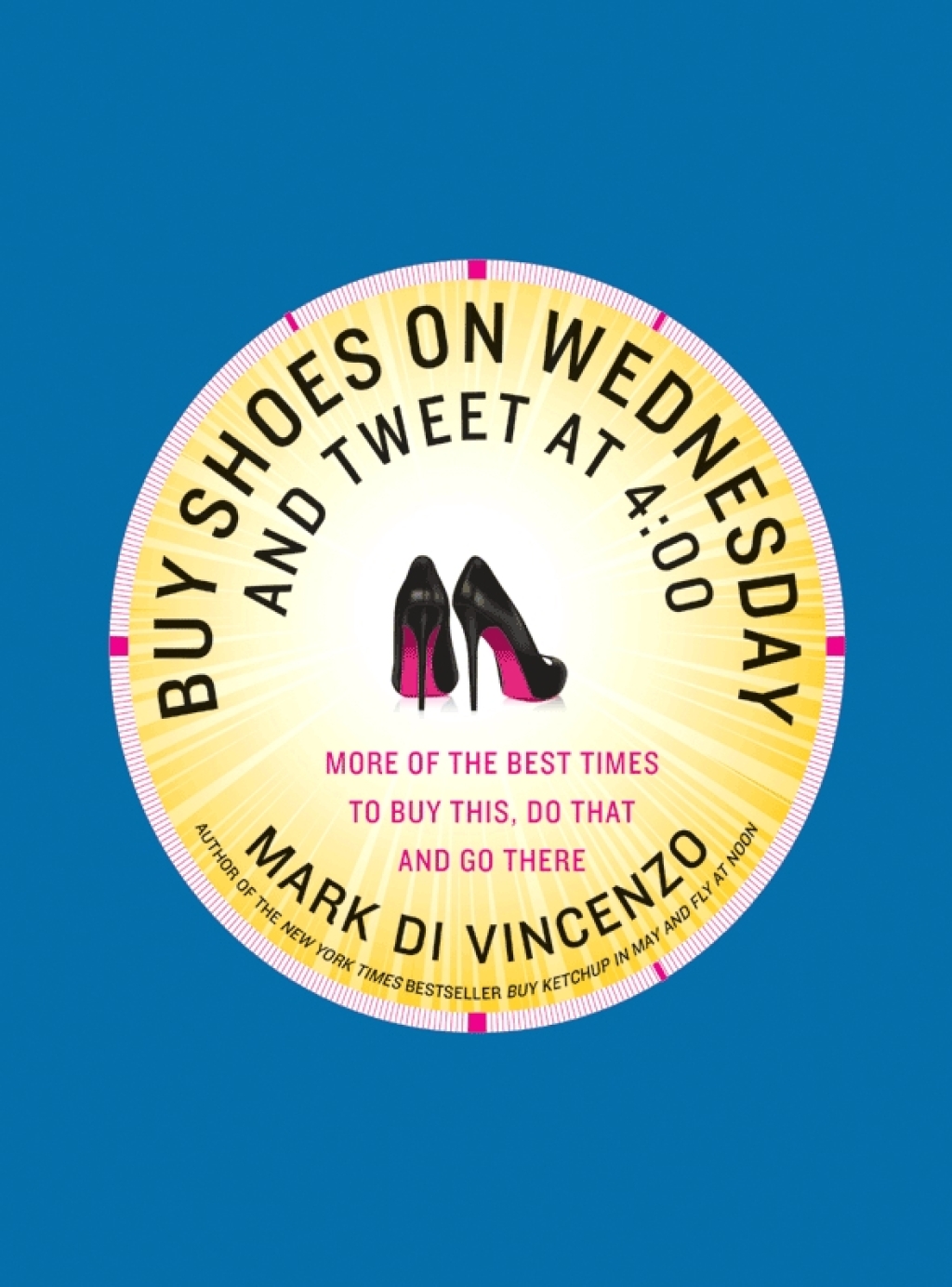 Buy Shoes on Wednesday and Tweet at 4:00 More of the Best Times to Buy This, Do That, and Go There