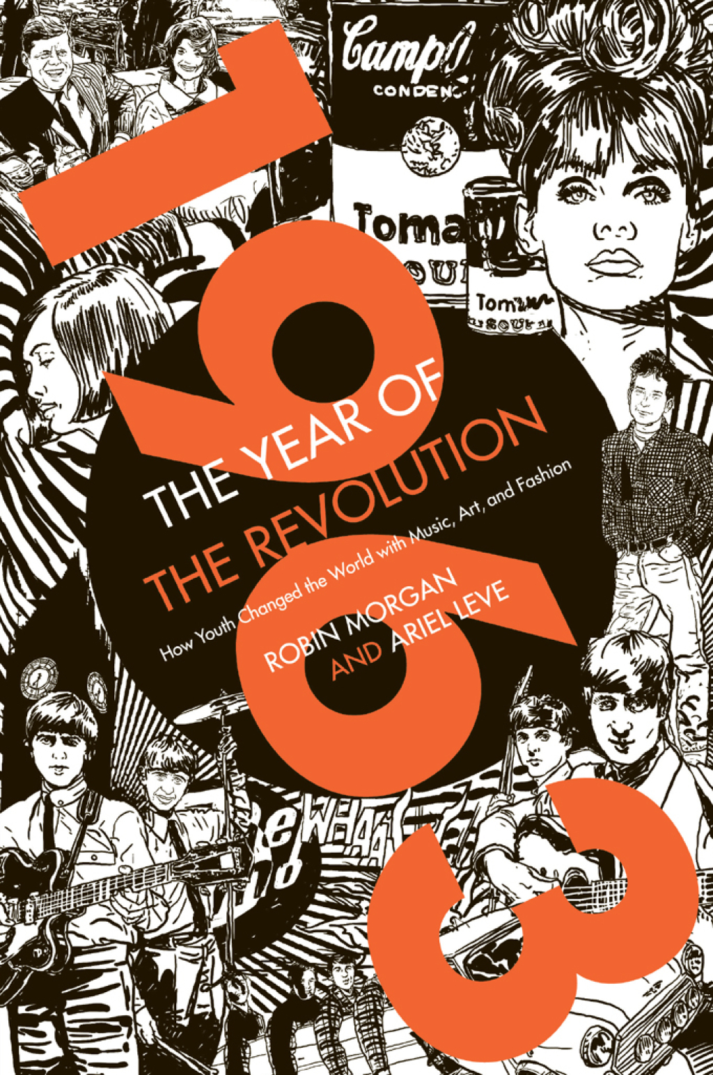 1963: The Year of the Revolution How Youth Changed the World with Music, Fashion, and Art