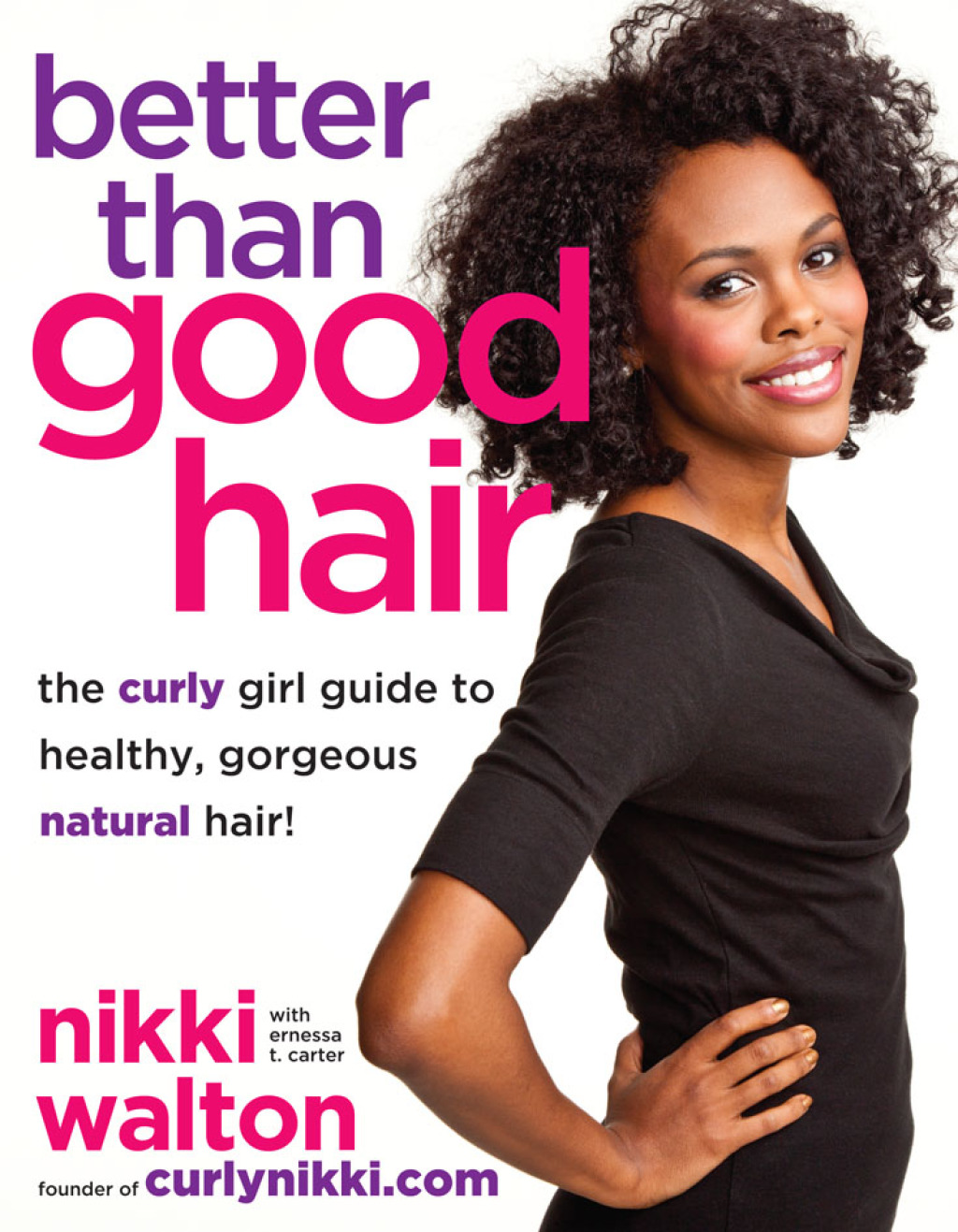 Better Than Good Hair The Curly Girl Guide to Healthy, Gorgeous Natural Hair!