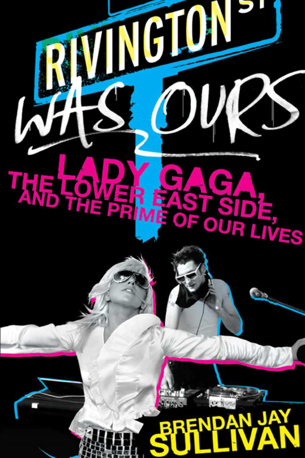 Rivington Was Ours Lady Gaga, the Lower East Side, and the Prime of Our Lives