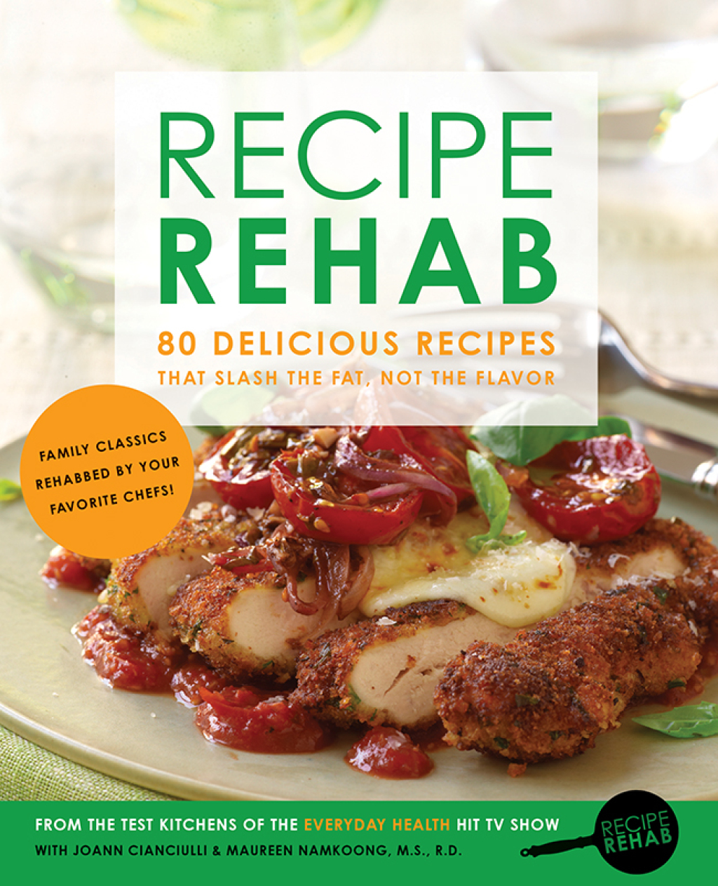 Recipe Rehab 80 Delicious Recipes That Slash the Fat, Not the Flavor