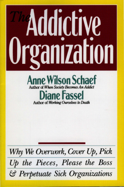 The Addictive Organization : Why We Overwork, Cover Up, Pick Up the Pieces, Please the Boss, and Perpetuate S - FULL INSTANT DOWNLOAD | PDF DOCX EPUB