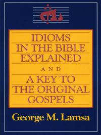Cover image: Idioms in the Bible Explained and a Key to the Original Gospels 9780060649272