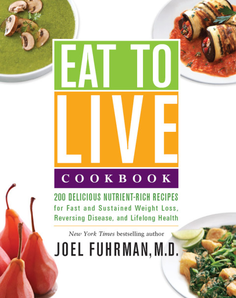 Eat to Live Cookbook: 200 Delicious Nutrient-Rich Recipes for Fast and Sustained Weight Loss, Reversing Disease, and Lifelong Health - FULL INSTANT DOWNLOAD | PDF DOCX EPUB
