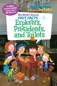 Cover image: My Weird School Fast Facts: Explorers, Presidents, and Toilets 9780062306234