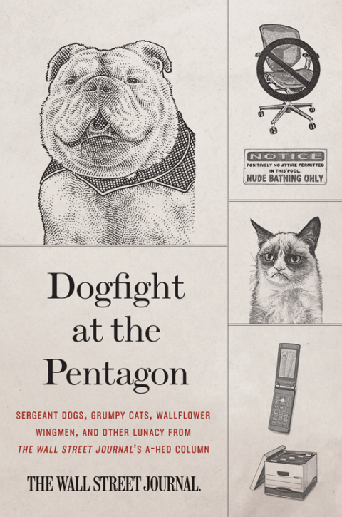 Dogfight at the Pentagon : Sergeant Dogs, Grumpy Cats, Wallflower Wingmen, and Other Lunacy from the Wall Street Journal's A-Hed Column - FULL INSTANT DOWNLOAD | PDF DOCX EPUB