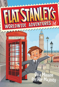 Cover image: Flat Stanley's Worldwide Adventures #14: On a Mission for Her Majesty 9780062366061