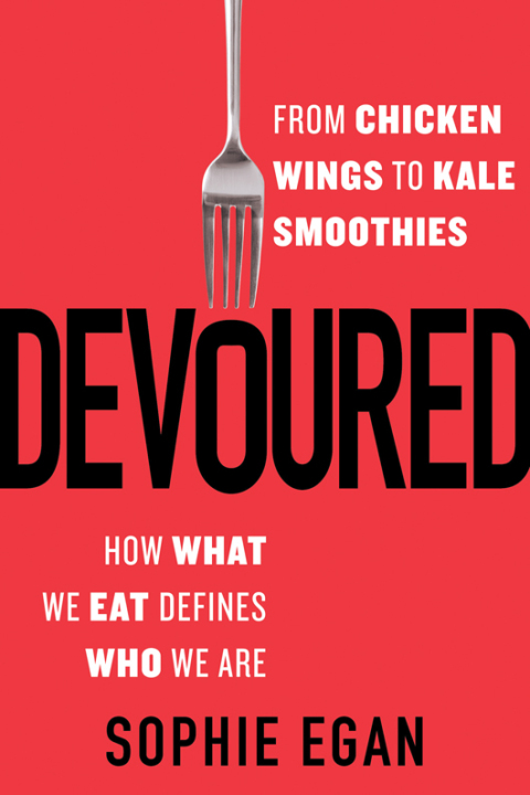 Devoured: From Chicken Wings to Kale Smoothies - How What We Eat Defines Who We Are - FULL INSTANT DOWNLOAD | PDF DOCX EPUB