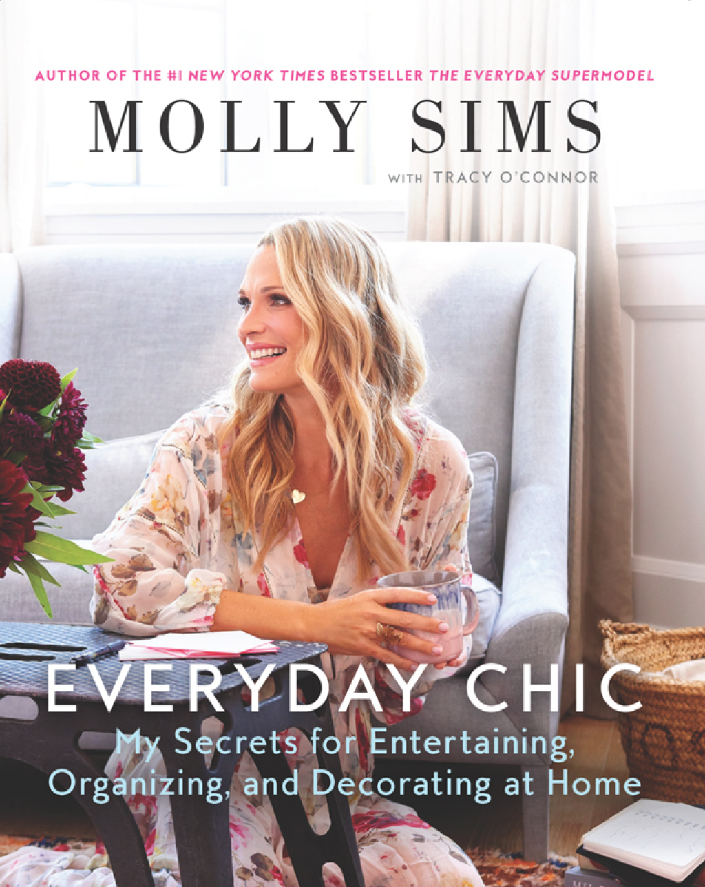 Everyday Chic My Secrets for Entertaining, Organizing, and Decorating at Home