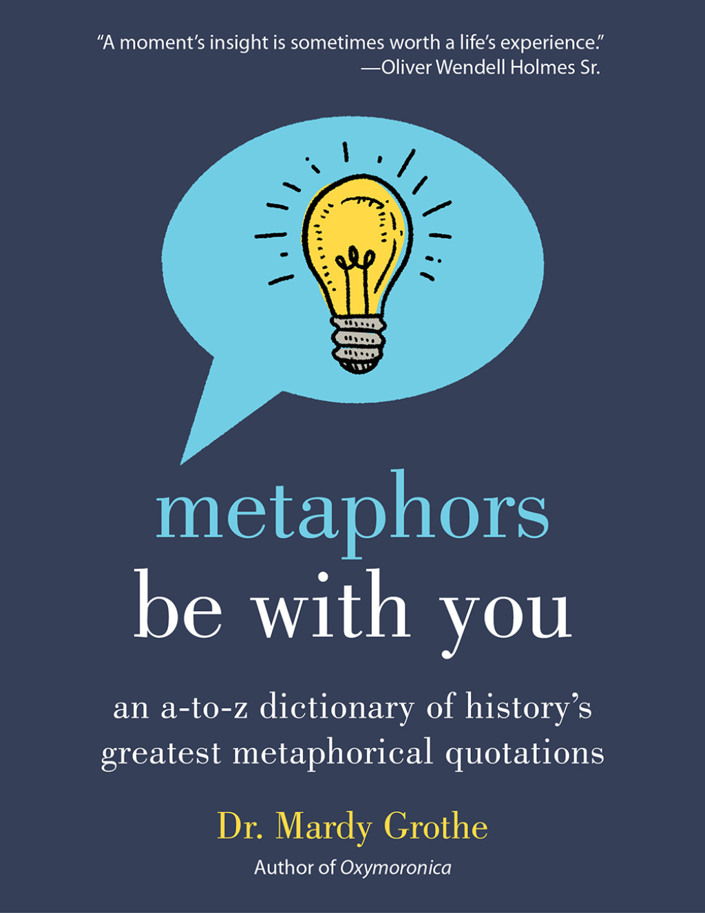 Metaphors Be With You An A to Z Dictionary of History’s Greatest Metaphorical Quotations