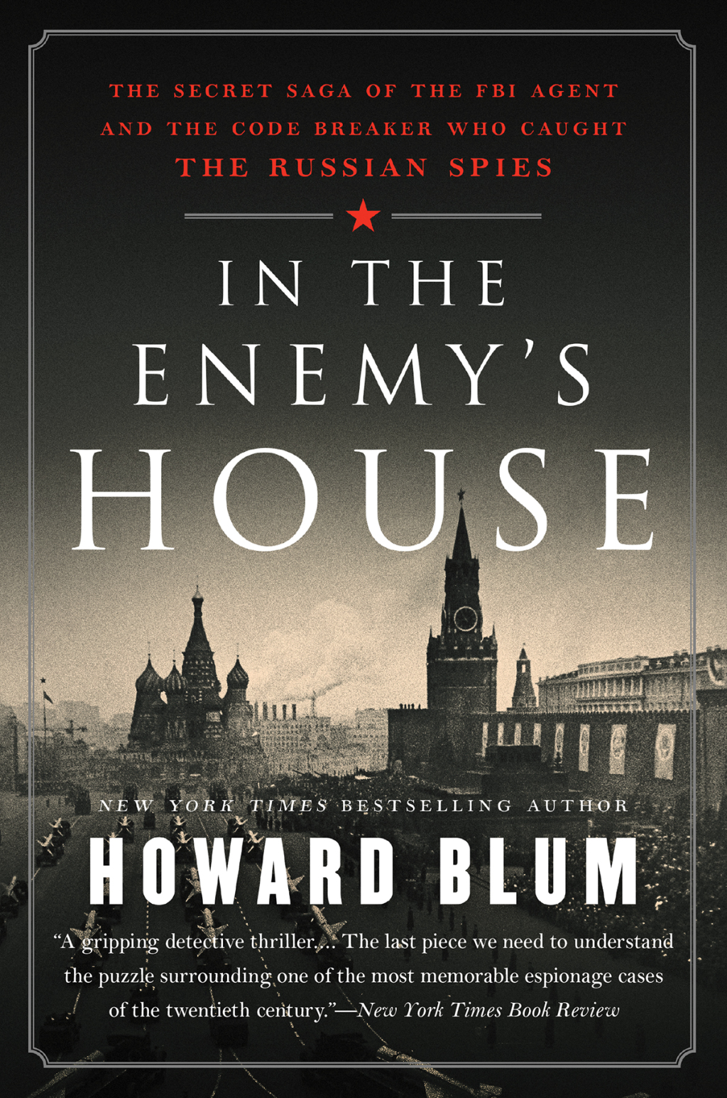 In the Enemy’s House The Secret Saga of the FBI Agent and the Code Breaker Who Caught the Russian Spies