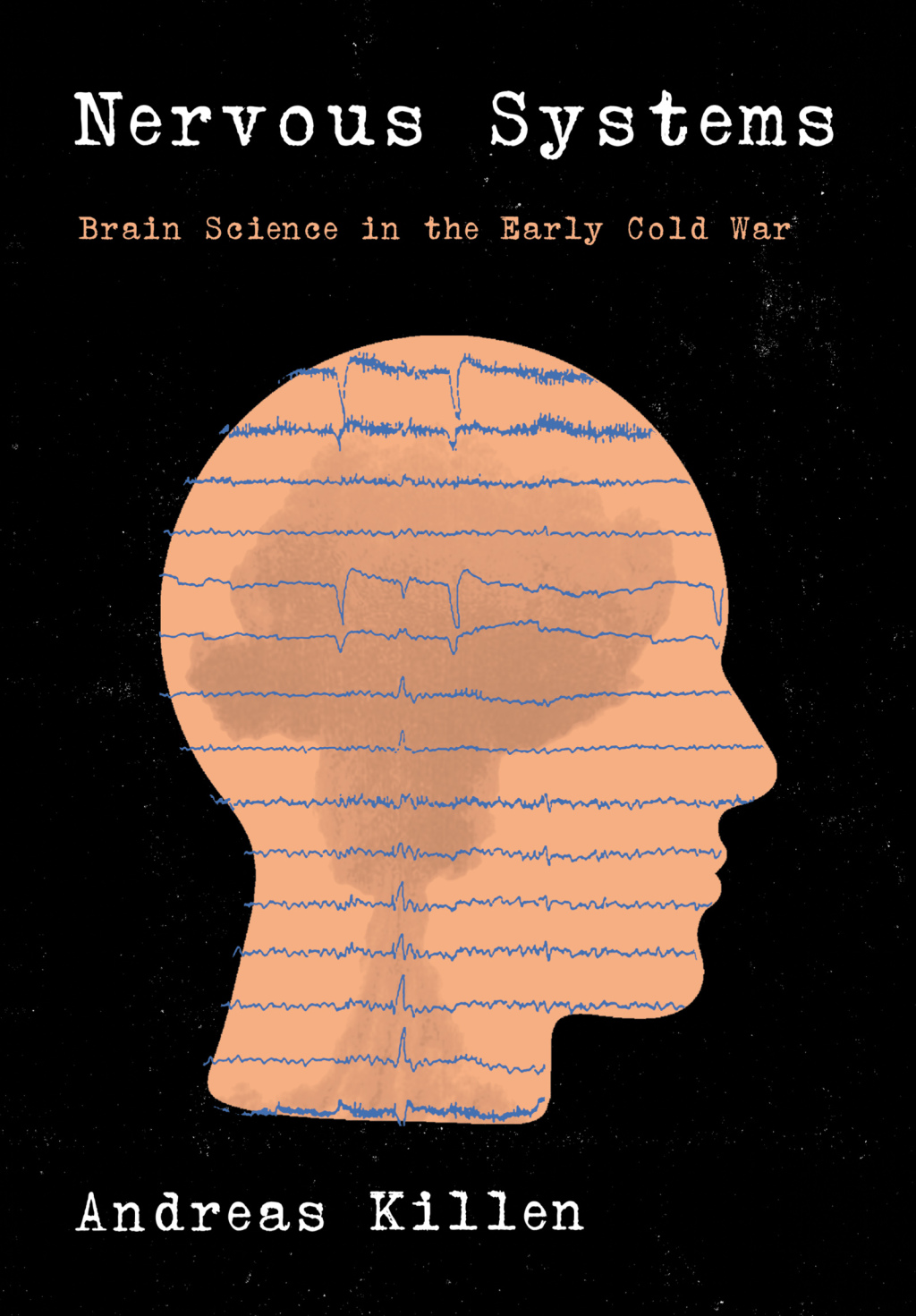 Nervous Systems Brain Science in the Early Cold War