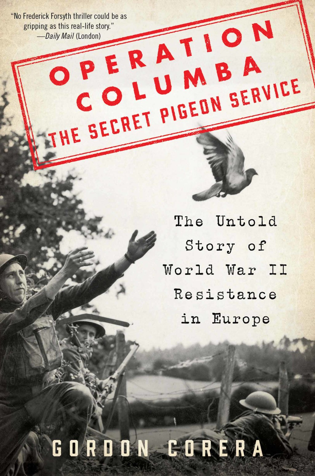 Operation Columba–The Secret Pigeon Service The Untold Story of World War II Resistance in Europe