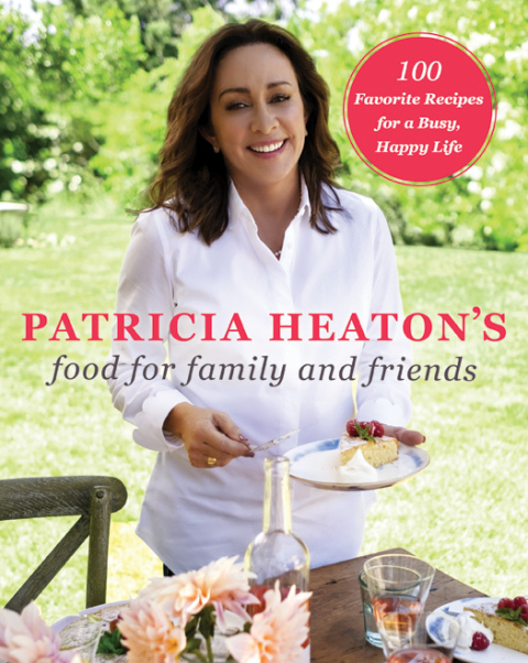 Patricia Heaton's Food for Family and Friends: 100 Favorite Recipes for a Busy, Happy Life - FULL INSTANT DOWNLOAD | PDF DOCX EPUB