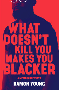 Cover image: What Doesn't Kill You Makes You Blacker 9780062684318