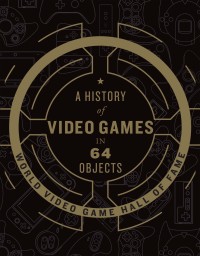 Cover image: A History of Video Games in 64 Objects 9780062838698