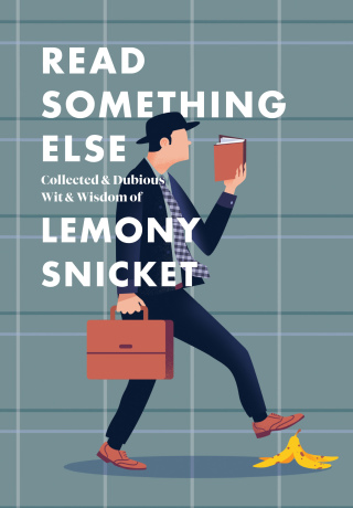 Cover image: Read Something Else: Collected & Dubious Wit & Wisdom of Lemony Snicket 9780062854216