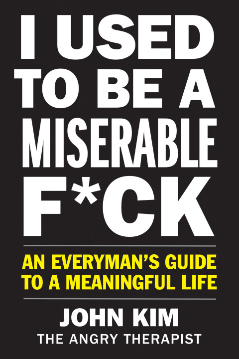 I Used to Be a Miserable F*ck : An Everyman's Guide to a Meaningful Life - FULL INSTANT DOWNLOAD | PDF DOCX EPUB