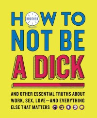 Omslagafbeelding: How to Not Be a Dick 9780062871824