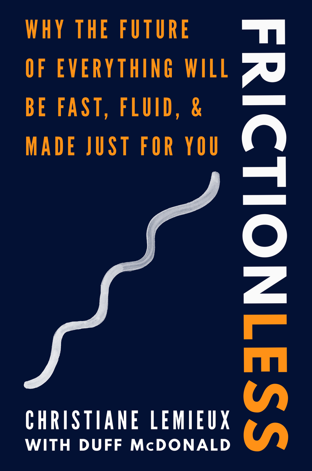 Frictionless Why the Future of Everything Will Be Fast, Fluid, and Made Just for You