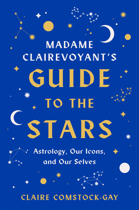 Madame Clairevoyant's Guide to the Stars: Astrology, Our Icons, and Our Selves - FULL INSTANT DOWNLOAD | PDF DOCX EPUB