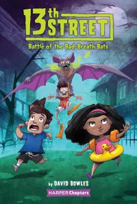 Cover image: 13th Street #1: Battle of the Bad-Breath Bats 9780062947796