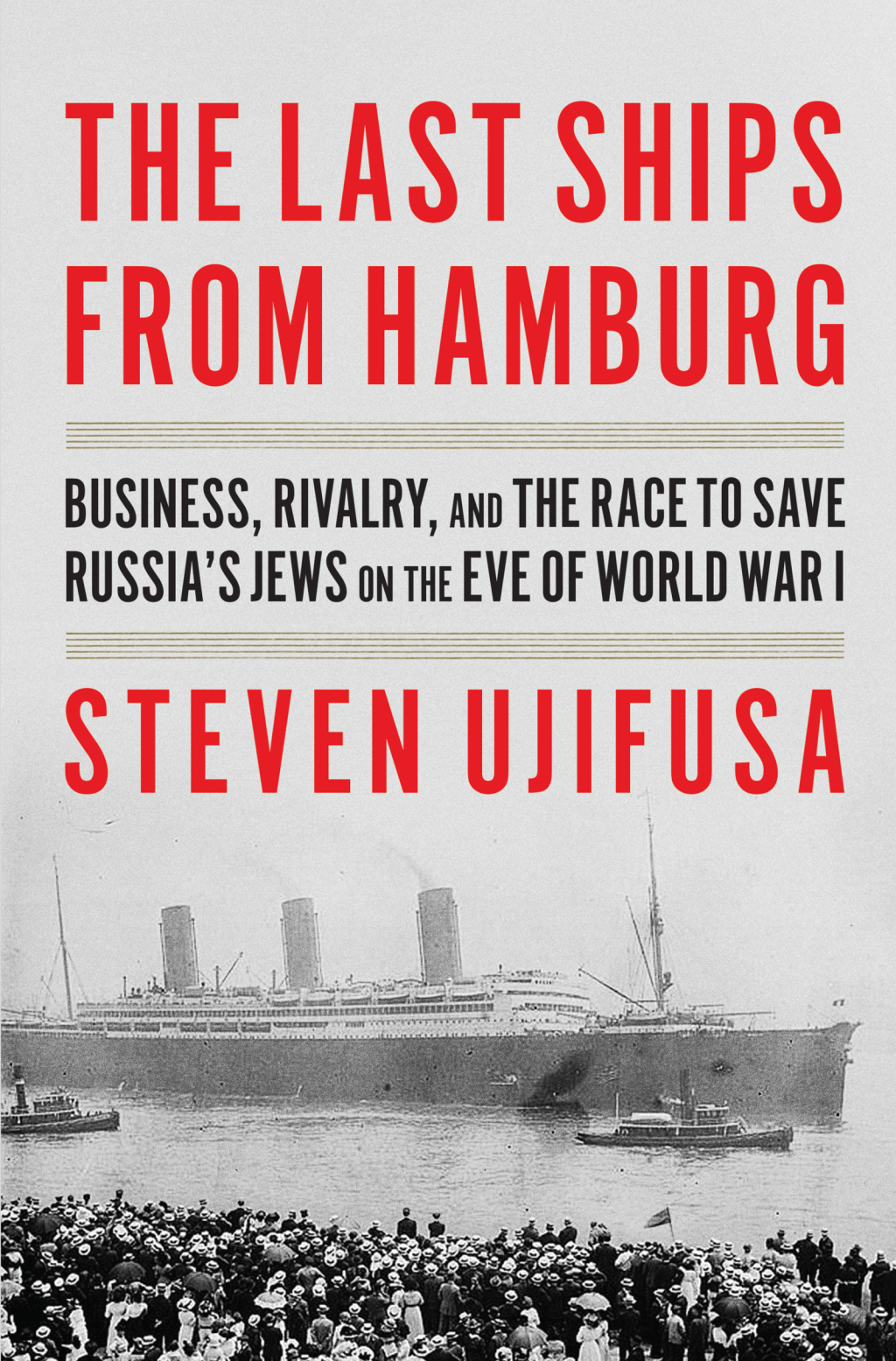 Last Ships from Hamburg The Business, Rivalry, and the Race to Save Russia’s Jews on the Eve of World War I