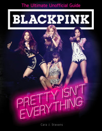 Cover image: BLACKPINK: Pretty Isn't Everything (The Ultimate Unofficial Guide) 9780062976857