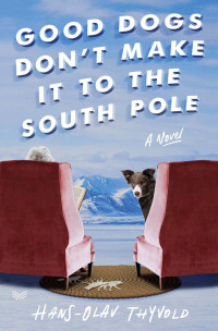 Cover image: Good Dogs Don't Make It to the South Pole 9780062981660