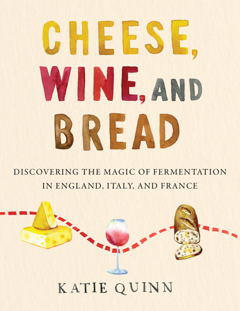 Cheese, Wine, and Bread: Discovering the Magic of Fermentation in England, Italy, and France - FULL INSTANT DOWNLOAD | PDF DOCX EPUB