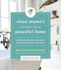 Cover image: Clean Mama's Guide to a Peaceful Home 9780062996121