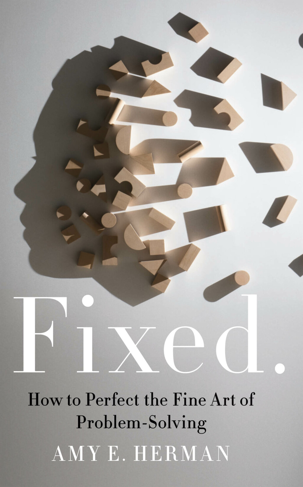 Fixed. How to Perfect the Fine Art of Problem Solving