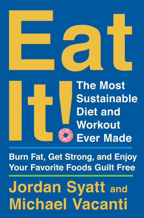 Eat It!: The Most Sustainable Diet and Workout Ever Made: Burn Fat, Get Strong, and Enjoy Your Favorite Foods Guilt Free - FULL INSTANT DOWNLOAD | PDF DOCX EPUB