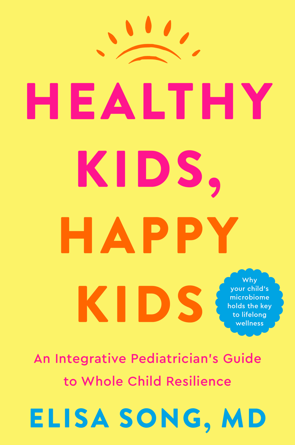 Healthy Kids, Happy Kids An Integrative Pediatrician’s Guide to Whole Child Resilience