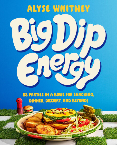 Big Dip Energy: 88 Parties in a Bowl for Snacking, Dinner, Dessert, and Beyond! - FULL INSTANT DOWNLOAD | PDF DOCX EPUB