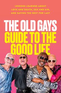Cover image: The Old Gays Guide to the Good Life 9780063333604