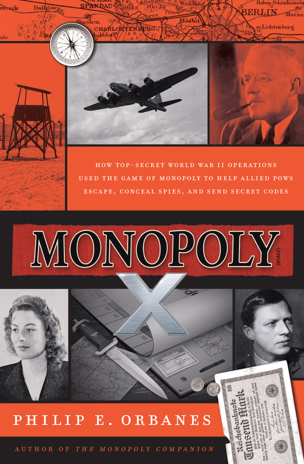 Monopoly X How Top-Secret World War II Operations Used the Game of Monopoly to Help Allied POWs Escape, Conceal Spies, and Send Secret Codes