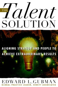 Cover image: The Talent Solution: Aligning Strategy and People to Achieve Extraordinary Results 1st edition 9780070251618