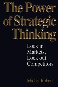 表紙画像: The Power of Strategic Thinking: Lock In Markets, Lock Out Competitors 1st edition 9780071357777