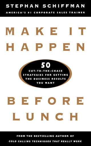 Cover image: Make It Happen Before Lunch: 50 Cut-to-the-Chase Strategies for Getting the Business Results You Want 1st edition 9780071360715
